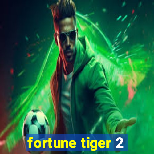 fortune tiger 2